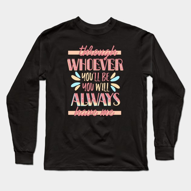 you will always have me Long Sleeve T-Shirt by sidhedcv